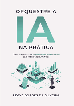 Capa do livro Orquestre a IA na Prática